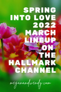 Spring Into Love March 2022 Lineup on the Hallmark Channel. #Hallmarkies #HallmarkMovies #SpringMoviesonHallmarkChannel