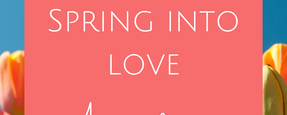 It's time for Spring into Love!