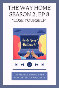 Girls Gone Hallmark recaps and reviews "The Way Home" from the Hallmark Channel. In this episode, Megan and Wendy discuss Episode 8 "Lose Yourself."