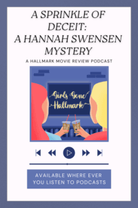A Sprinkle of Deceit: A Hannah Swensen Mystery | Girls Gone Hallmark is a Hallmark movie review podcast. Listen to what Megan and Wendy think about Hallmark's newest movie in the Hannah Swensen franchise.