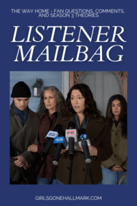 Girls Gone Hallmark is talking about The Way Home season 3 theories in today's brand new listener mailbag episode! Come take a wild ride with us!