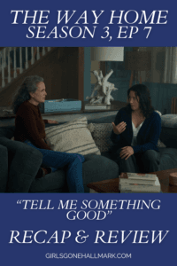 Girls Gone Hallmark jump into The Way Home Season 3 Episode 7 where emotions run high across multiple timelines: Kat's confessions, Casey's return, and more.