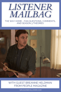 Girls Gone Hallmark hosts their weekly episode The Way Home Listener Mailbag where they read comments, emails, theories and more from fans of The Way Home. #TheWayHome