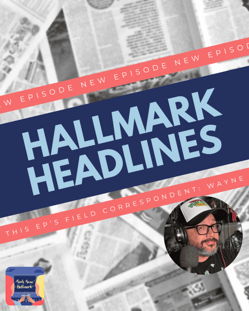 Hallmark Headlines for May 2025 brought to you by Girls Gone Hallmark. 